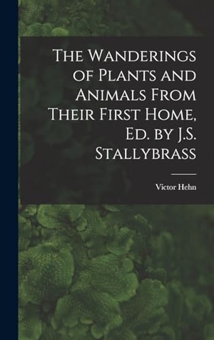 Hehn, Victor. The Wanderings of Plants and Animals From Their First Home, Ed. by J.S. Stallybrass. Creative Media Partners, LLC, 2022.