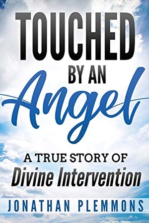 Plemmons, Jonathan. Touched by an Angel - A True Story of Divine Intervention. Jonathan Plemmons, 2018.