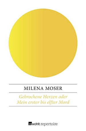 Moser, Milena. Gebrochene Herzen - oder Mein erster bis elfter Mord. Rowohlt Taschenbuch Verlag, 2017.