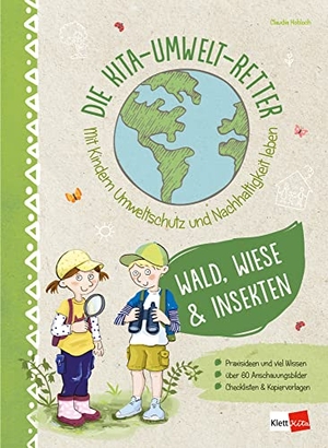 Hohloch, Claudia. Die Kita-Umwelt-Retter. Mit Kindern Umweltschutz und Nachhaltigkeit leben - Wald, Wiese & Insekten. Klett Kita GmbH, 2021.