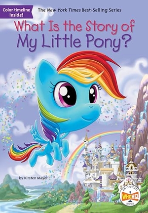 Mayer, Kirsten / Who Hq. What Is the Story of My Little Pony?. Penguin Young Readers Group, 2024.