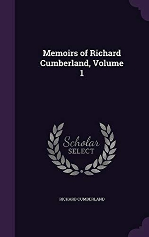 Cumberland, Richard. MEMOIRS OF RICHARD CUMBERLAND. Touchladybirdlucky Studios, 2016.