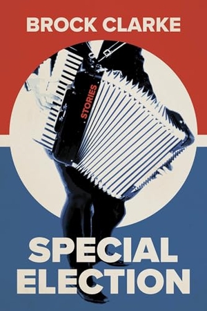 Clarke, Brock. Special Election - Stories. Acre Books, 2025.