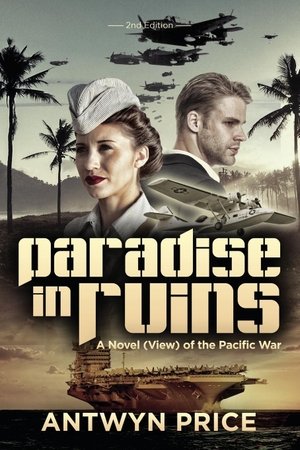 Price, Antwyn. Paradise in Ruins - A Novel (View) of the Pacific War. Tiny Alley Studio, 2019.