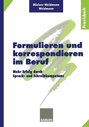 Weidmann, Paul / Ute Mielow-Weidmann. Formulieren und korrespondieren im Beruf - Mehr Erfolg durch Sprach- und Schreibkompetenz. Gabler Verlag, 1998.