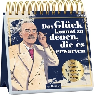 Das Glück kommt zu denen, die es erwarten - Die besten Zitate von Thomas Mann. Ars Edition GmbH, 2025.