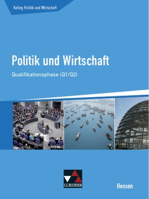 Benzmann, Stephan / Ringe, Kersten et al. Kolleg Politik und Wirtschaft Hessen Qualifikationsphase Q1/2 Schülerbuch - Unterrichtswerk für die Oberstufe. Buchner, C.C. Verlag, 2017.