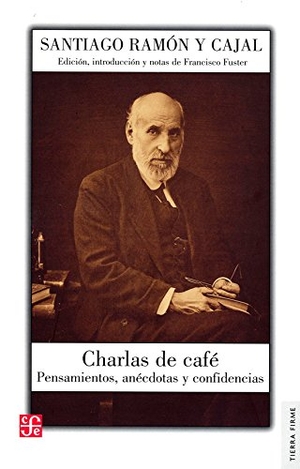 Ramón Y Cajal, Santiago. Charlas de café : pensamientos, anécdotas y confidencias. Fondo de Cultura Económica de España, S.L., 2016.