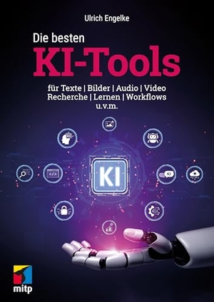 Engelke, Ulrich. Die besten KI-Tools - für Texte, Bilder, Audio, Video, Recherche, Lernen und Workflows. Inkl. ChatGPT, Copilot und viele mehr. MITP Verlags GmbH, 2026.