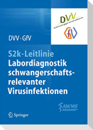 S2k-Leitlinie - Labordiagnostik schwangerschaftsrelevanter Virusinfektionen
