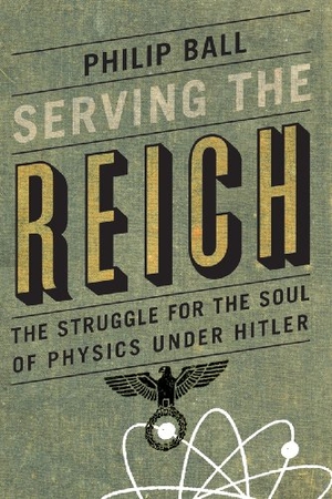 Ball, Philip. Serving the Reich - The Struggle for the Soul of Physics Under Hitler. University of Chicago Press, 2014.