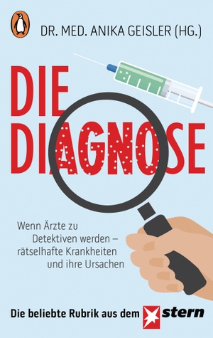 Geisler, Anika (Hrsg.). Die Diagnose - Wenn Ärzte zu Detektiven werden - rätselhafte Krankheiten und ihre Ursachen. Penguin TB Verlag, 2017.