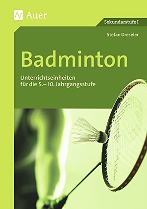 Dressler, Stefan. Badminton - Unterrichtseinheiten für die 5.-10. Jahrgangsstufe. Auer Verlag i.d.AAP LW, 2026.