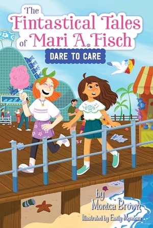 Brown, Monica. The Fintastical Tales of Mari A. Fisch #2: Dare to Care. HarperCollins, 2025.