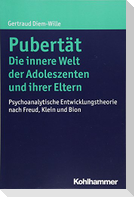 Pubertät - Die innere Welt der Adoleszenten und ihrer Eltern