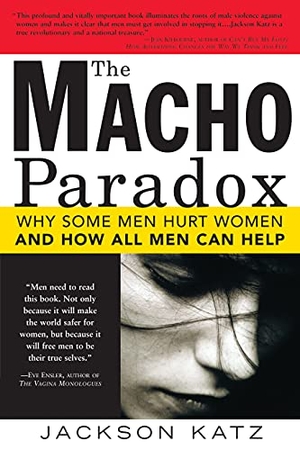 Katz, Jackson. The Macho Paradox - Why Some Men Hurt Women and and How All Men Can Help. Sourcebooks, 2006.