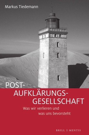 Tiedemann, Markus. Post-Aufklärungs-Gesellschaft - Was wir verlieren und was uns bevorsteht. Mentis Verlag GmbH, 2023.