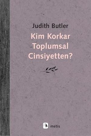 Butler, Judith. Kim Korkar Toplumsal Cinsiyetten. Metis Yayincilik, 2025.