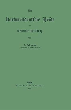Erdmann, Friedrich. Die Nordwestdeutsche Heide in forstlicher Beziehung. Springer Berlin Heidelberg, 1907.