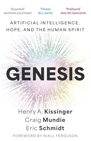 Schmidt, Eric / Kissinger, Henry A. et al. Genesis - Artificial Intelligence, Hope, and the Human Spirit. Wayland, 2024.