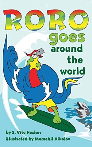 Neshev, S. Vito. Roro goes around the world - How a little parrot makes his dream come true (and asked me that I dare you to go and do it too). Resultix Group Inc, 2019.