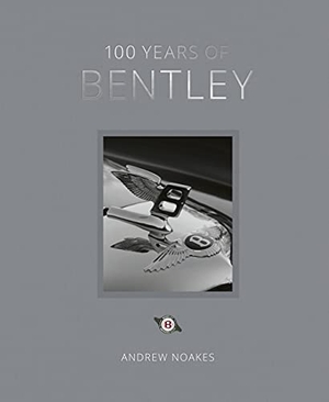 Noakes, Andrew. 100 Years of Bentley - Reissue. Quarto Publishing Group USA, Inc., 2022.