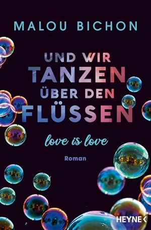 Bichon, Sophie. Und wir tanzen über den Flüssen - Love is Love - Roman. Heyne Taschenbuch, 2021.