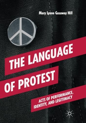 Gasaway Hill, Mary Lynne. The Language of Protest - Acts of Performance, Identity, and Legitimacy. Springer International Publishing, 2019.