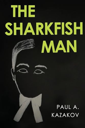 Kazakov, Paul A.. The Sharkfish Man. Vanguard Press, 2023.