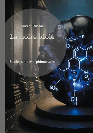 Tailhade, Laurent. La noire idole - Étude sur la morphinomanie et l'addiction aux drogues à base de morphine. BoD - Books on Demand, 2024.