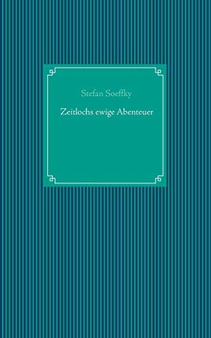Soeffky, Stefan. Zeitlochs ewige Abenteuer. Books on Demand, 2014.