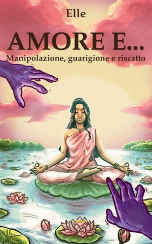 Elle. AMORE... - Manipolazione, guarigione e riscatto. Independently published, 2026.