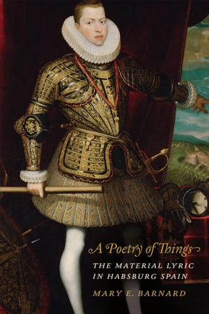 Barnard, Mary E.. A Poetry of Things - The Material Lyric in Habsburg Spain. University of Toronto Press, 2022.