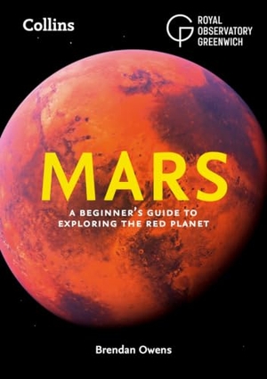 Owens, Brendan / Collins Astronomy et al. Mars - A Beginner's Guide to Exploring the Red Planet. HarperCollins Publishers, 2024.