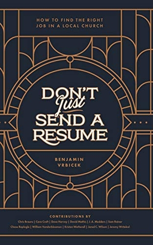 Vrbicek, Benjamin. Don't Just Send a Resume - How to Find the Right Job in a Local Church. , 2019.