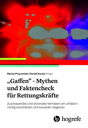 Przyrembel, Marisa / Harald Karutz (Hrsg.). "Gaffen" - Mythen und Faktencheck für Rettungskräfte - Zuschauendes und störendes Verhalten am Unfallort richtig einschätzen und souverän reagieren. Hogrefe AG, 2025.