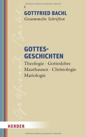 Bachl, Gottfried. Gottesgeschichten - Theologie - Gotteslehre - Mauthausen - Christologie - Mariologie. Herder Verlag GmbH, 2025.