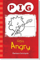 PIG Gets Angry