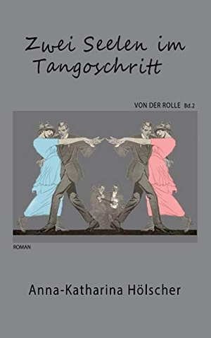 Hölscher, Anna-Katharina. Zwei Seelen im Tangoschritt. Books on Demand, 2016.