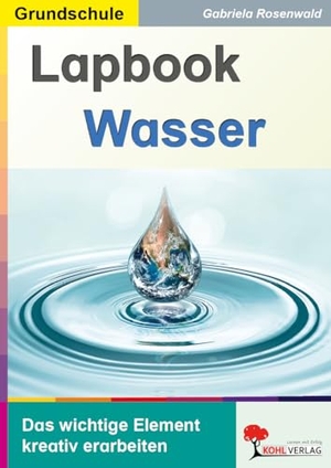 Rosenwald, Gabriela. Lapbook Wasser - Das wichtige Element kreativ erarbeiten. Kohl Verlag, 2026.