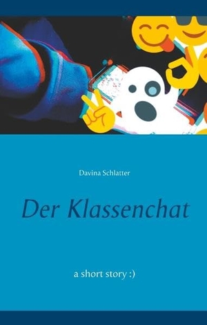 Schlatter, Davina. Der Klassenchat - a short story :). Books on Demand, 2020.