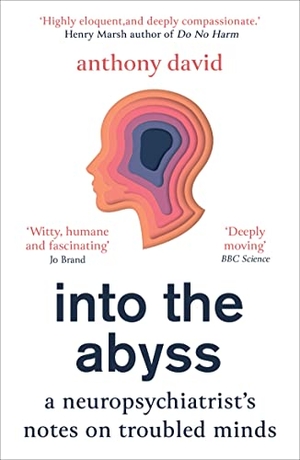 David, Anthony. Into the Abyss - A Neuropsychiatrist's Notes on Troubled Minds. OneWorld Publications, 2021.
