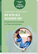 Die Kita als sicherer Ort. Kinderschutzkonzepte im Team entwickeln