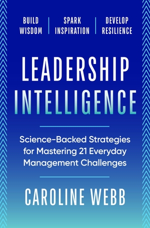 Webb, Caroline. Leadership Intelligence - Science-Backed Strategies for Mastering 21 Everyday Management Challenges. Random House LLC US, 2026.