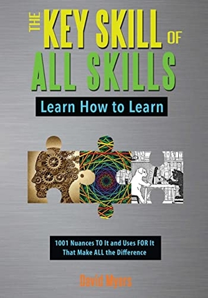 Myers, David. The Key Skill of All Skills: Learn How to Learn. Silver Wing Press, 2017.