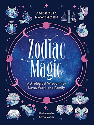Hawthorn, Ambrosia. Zodiac Magic: Astrological Wisdom for Love, Work and Family. Dover Publications Inc., 2024.