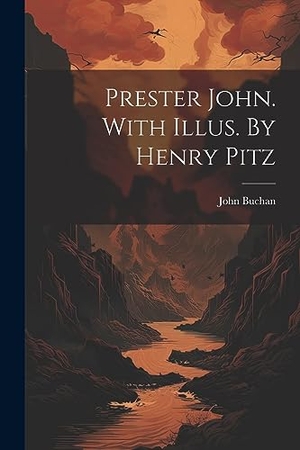 Buchan, John. Prester John. With Illus. By Henry Pitz. LEGARE STREET PR, 2023.