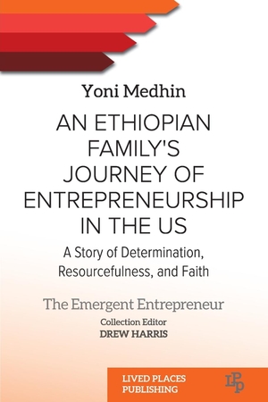 Medhin, Yoni. An Ethiopian Family's Journey of Entrepreneurship in the US - A Story of Determination, Resourcefulness, and Faith. Lived Places Publishing, 2024.