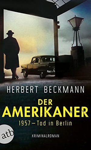 Beckmann, Herbert. Der Amerikaner - 1957 - Tod in Berlin. Aufbau Taschenbuch Verlag, 2022.