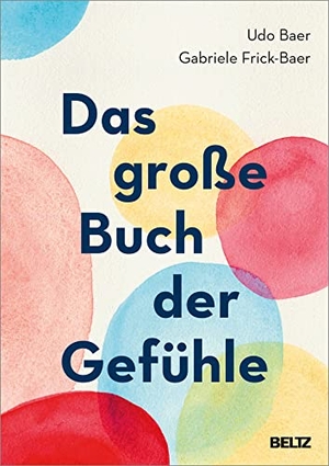 Baer, Udo / Gabriele Frick-Baer. Das große Buch der Gefühle. Beltz Verlagsgruppe, 2024.
